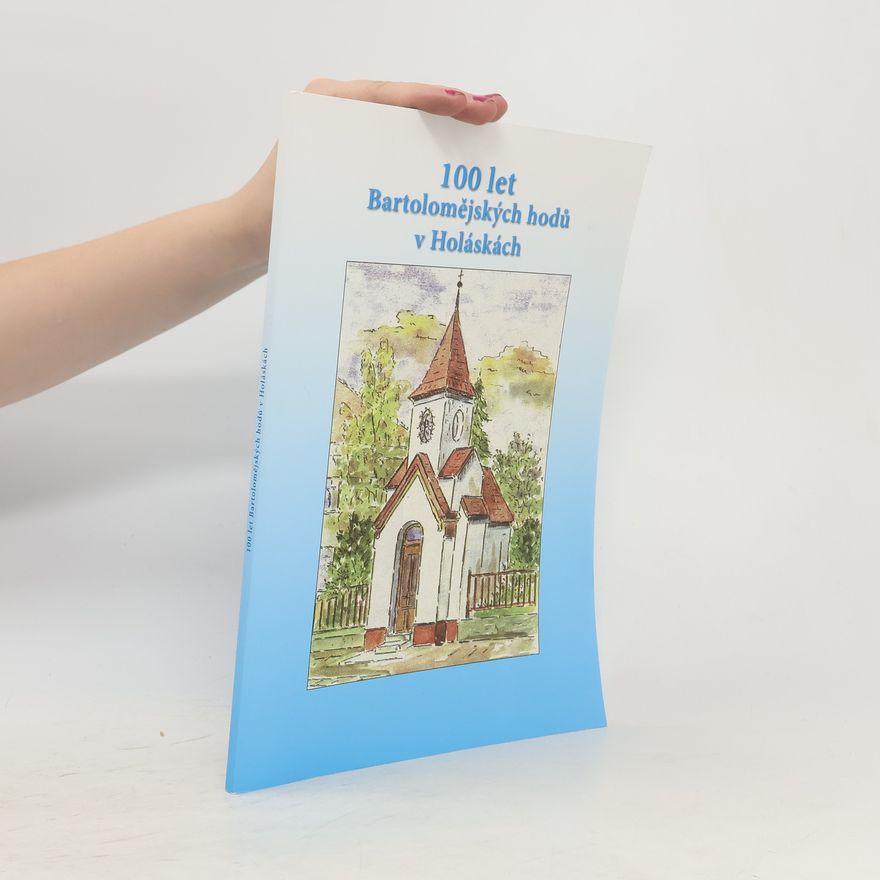 AA.VV. 100 let Bartolomějských hodů v Holáskách