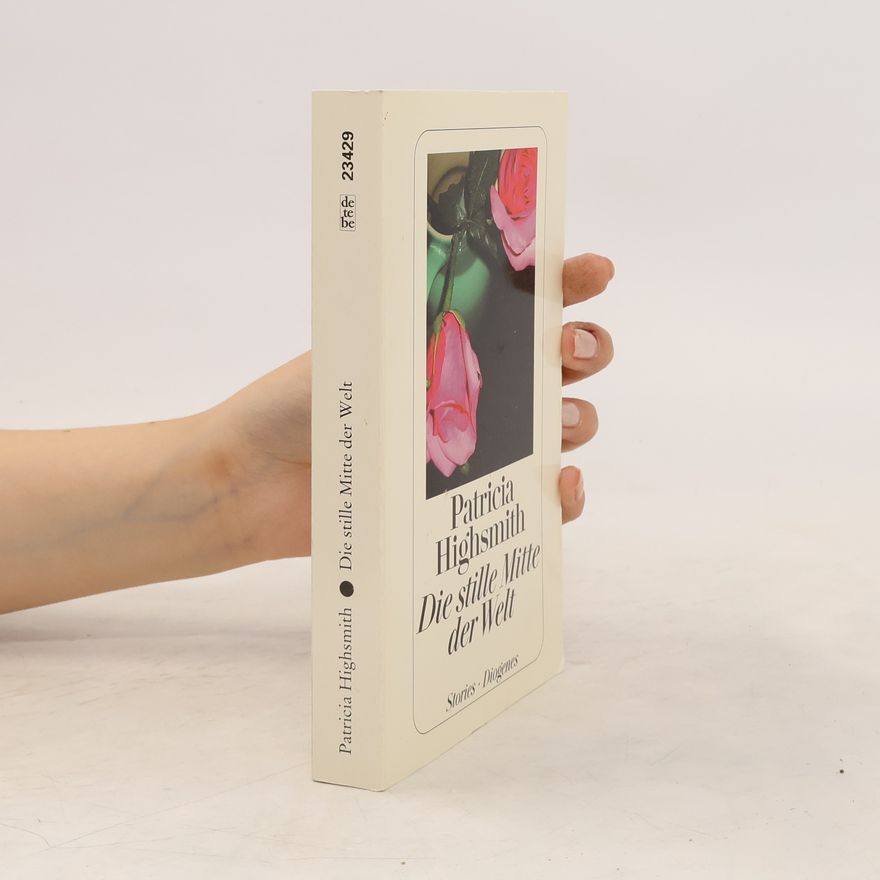 Patricia Highsmith Die stille Mitte der Welt