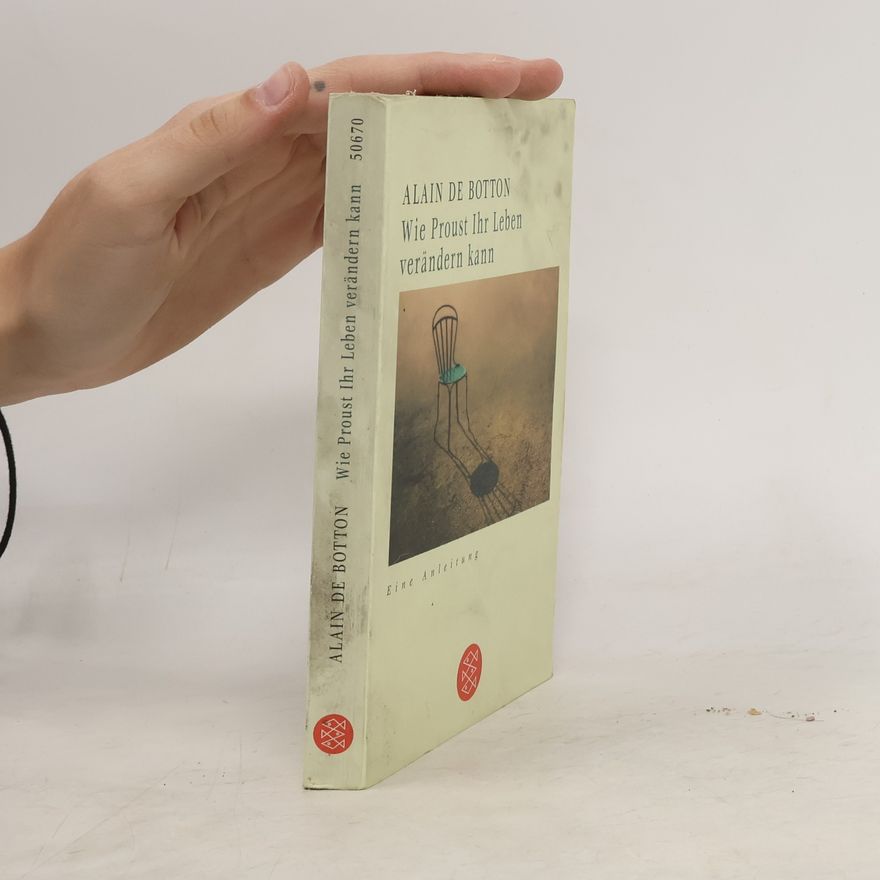 Alain de Botton Wie Proust Ihr Leben verändern kann