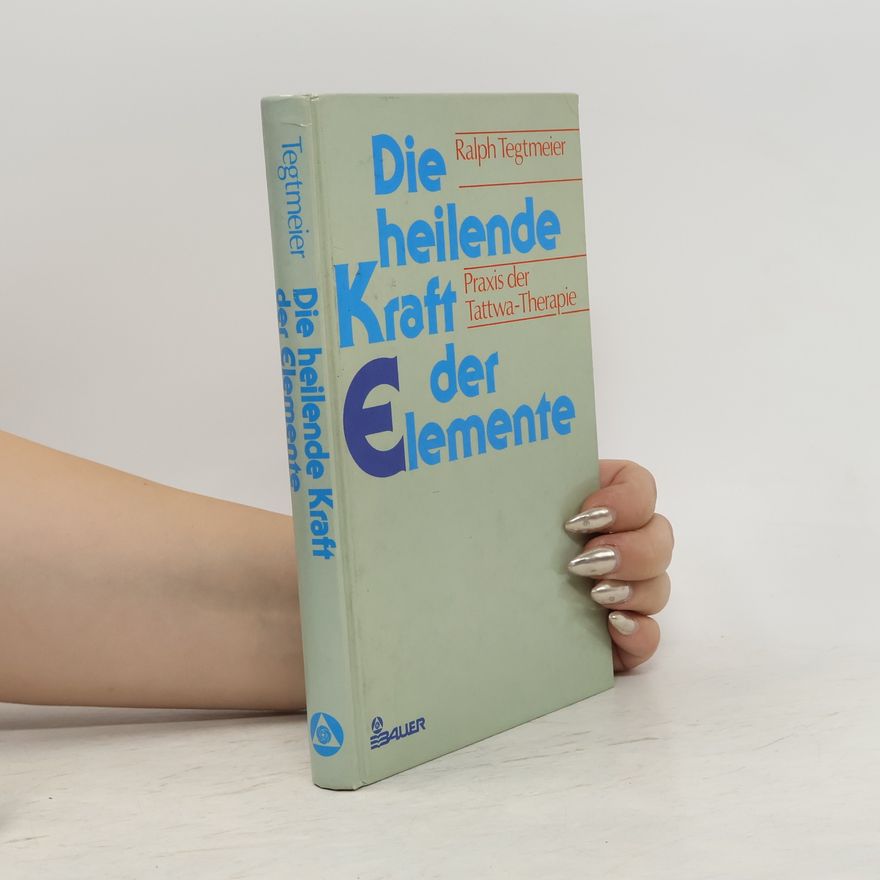 Ralph Tegtmeier Die heilende Kraft der Elemente
