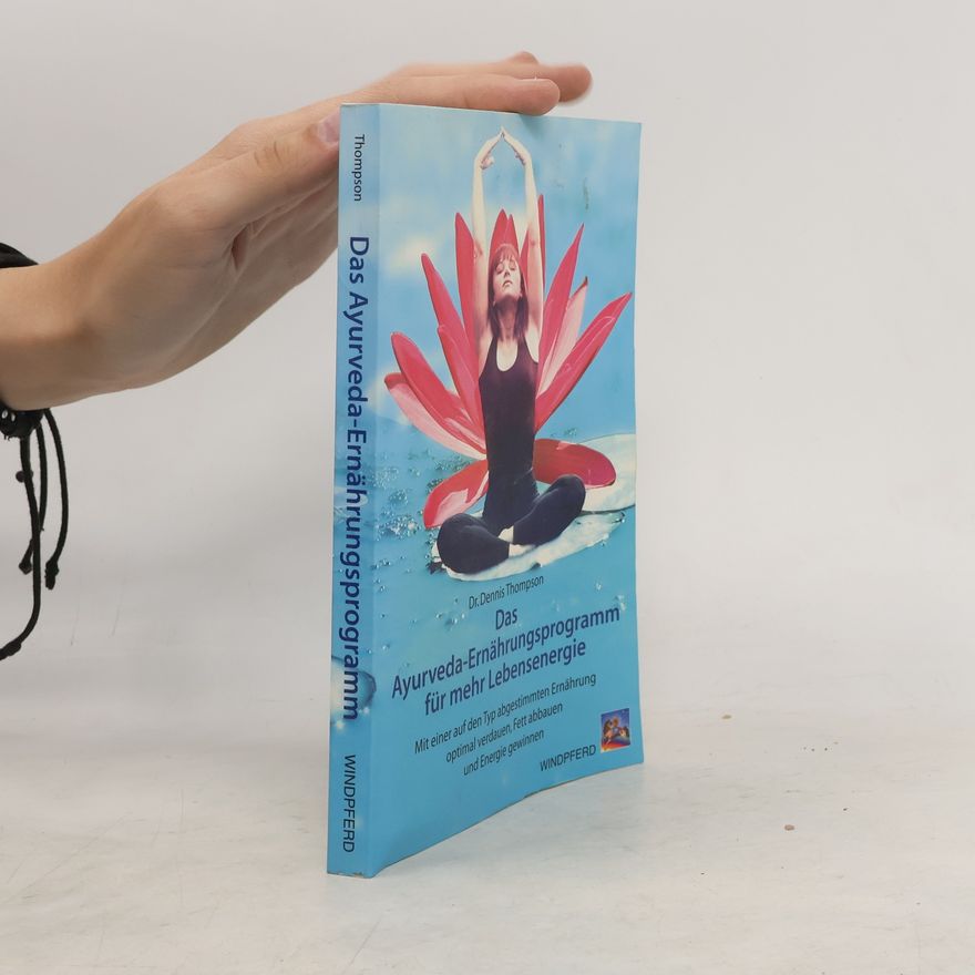 Dennis Thompson Das Ayurveda-Ernährungsprogramm für mehr Lebensenergie