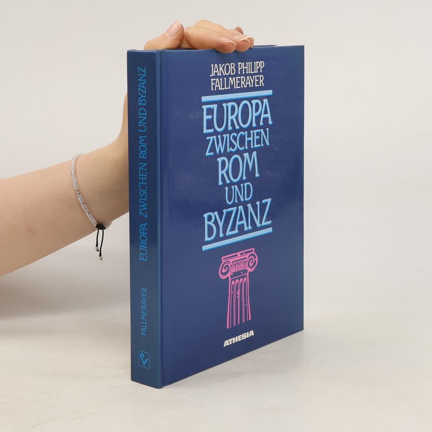 Jakob Philipp Fallmerayer Europa zwischen Rom und Byzanz