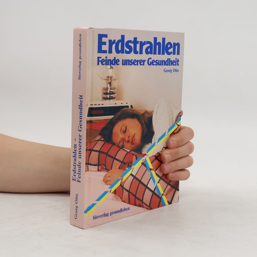 Hans-Georg Otto Erdstrahlen, Feinde unserer Gesundheit