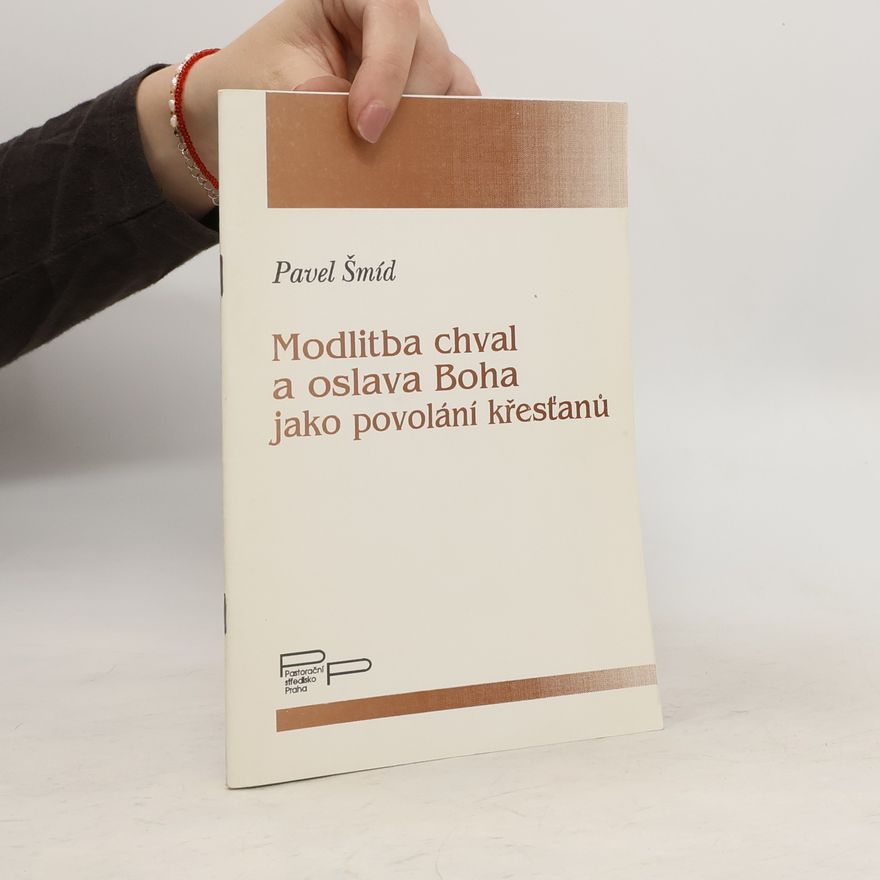 Pavel Šmíd Modlitba chval a oslava Boha jako povolání křesťanů