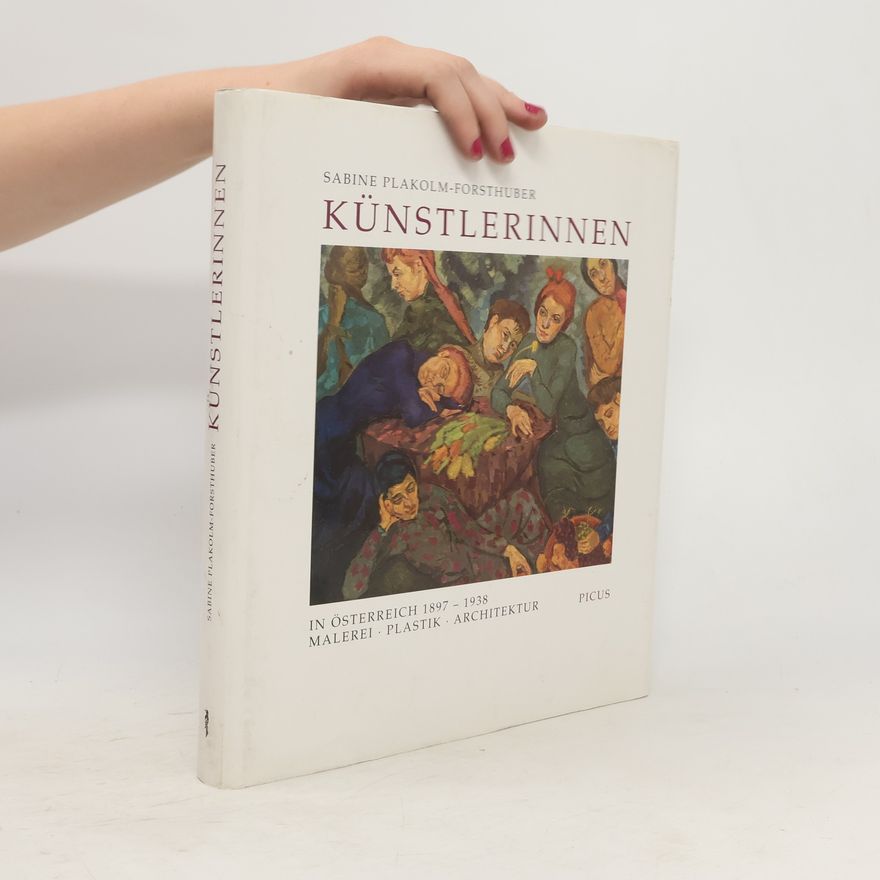 Sabine Plakolm Forsthuber Künstlerinnen in Österreich 1897 - 1938