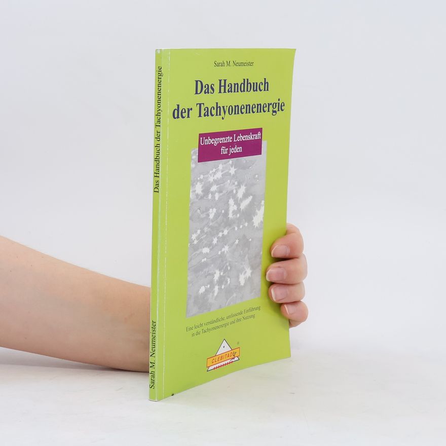 Sarah M. Neumeister Das Handbuch der Tachyonenenergie