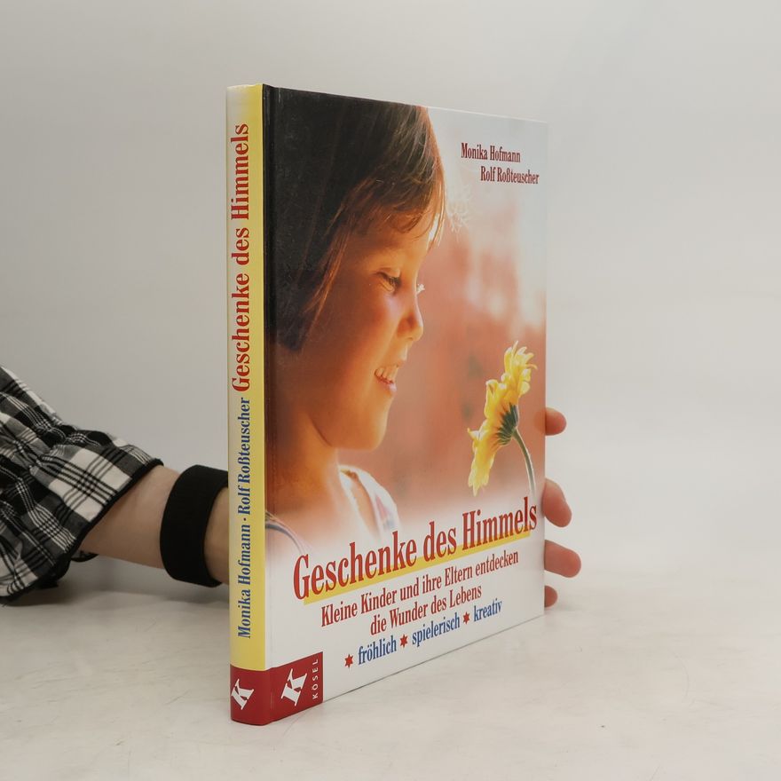Rolf Roßteuscher Geschenke des Himmels. Kleine Kinder und ihre Eltern entdecken die Wunder des Lebens