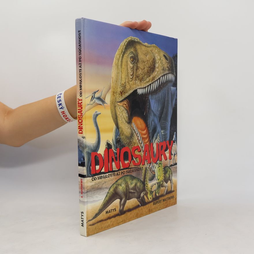 Rupert Matthews Dinosaury. Od minulosti až po súčasnosť