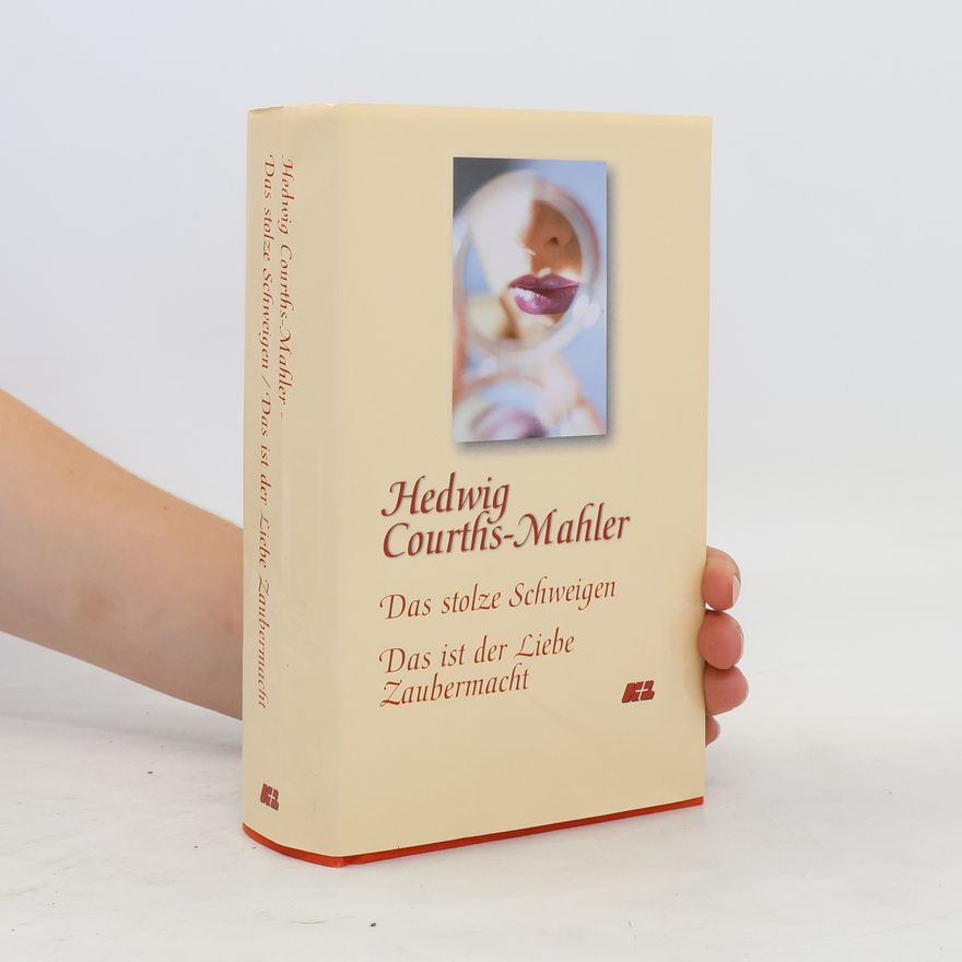 Hedwig Courths-Mahler Das stolze Schweigen. Das ist der Liebe Zaubermacht