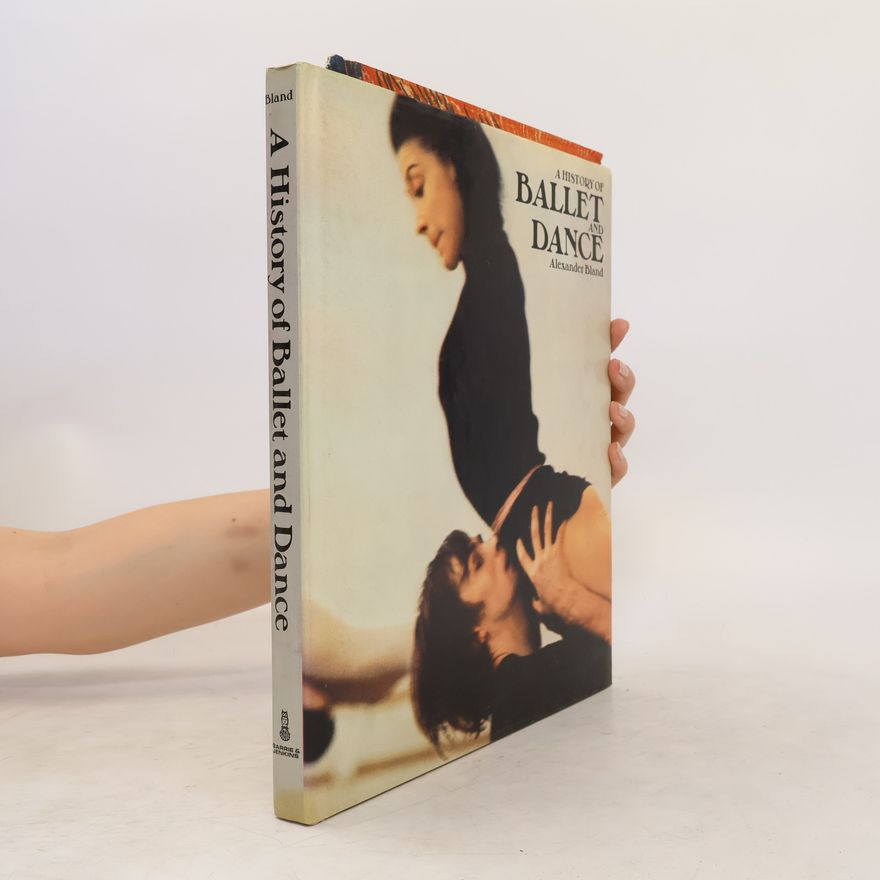Alexander Bland A History of Ballet and Dance in the Western World