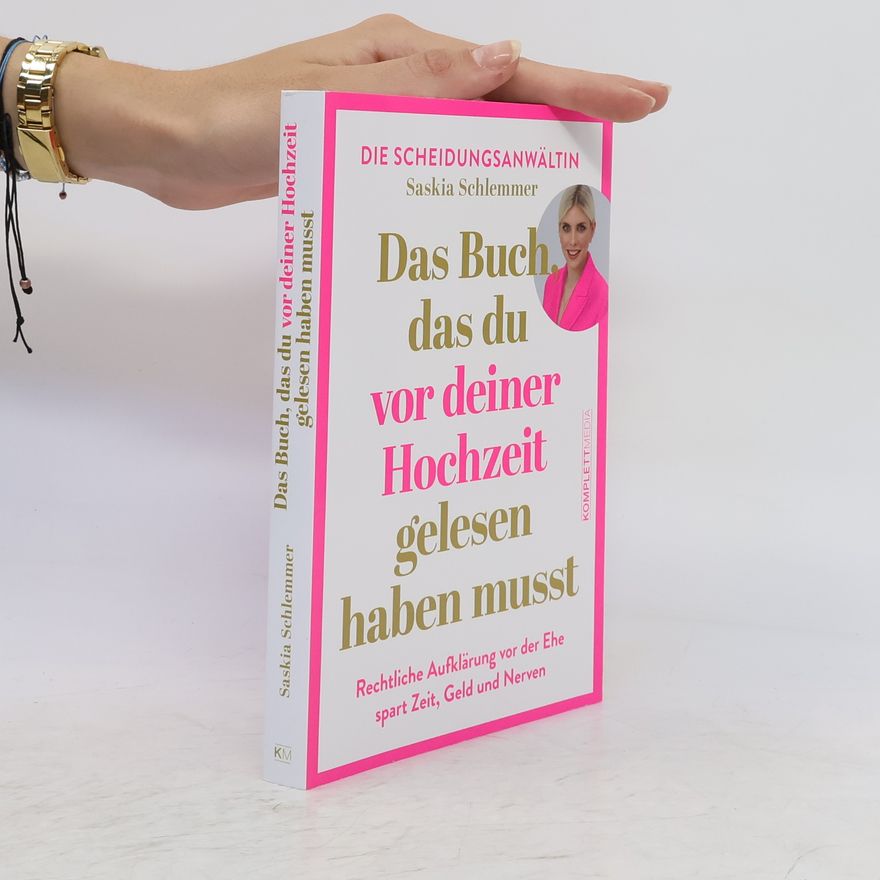 Saskia Schlemmer Das Buch, das du vor deiner Hochzeit gelesen haben musst. Rechtliche Aufklärung VOR der Ehe spart Zeit, Geld und Nerven