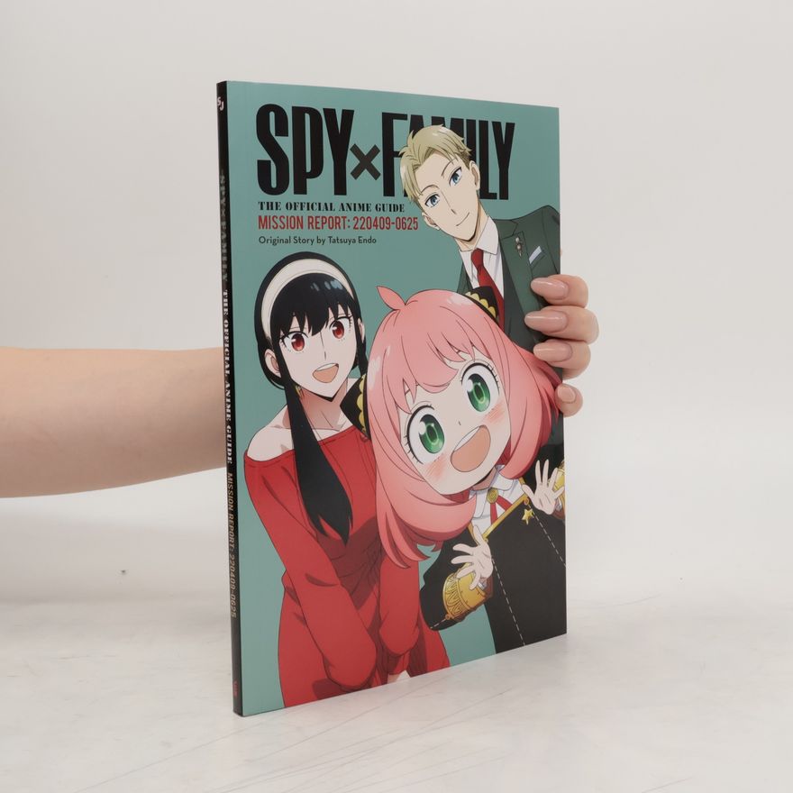 Tacuja Endó Spy x Family: The Official Anime Guide―Mission Report: 220409-0625