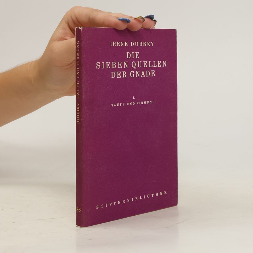 Irene Dubsky Die Sieben Quellen der Gnade I.