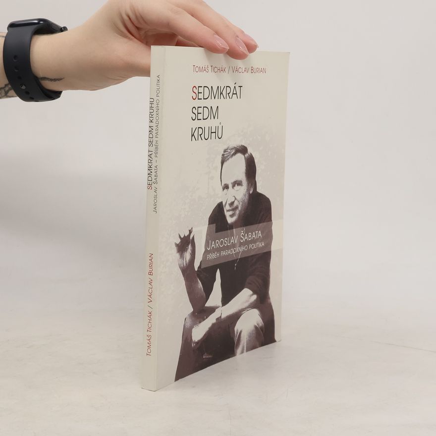 Václav Burian Sedmkrát sedm kruhů: Jaroslav Šabata - Příběh paradoxního politika