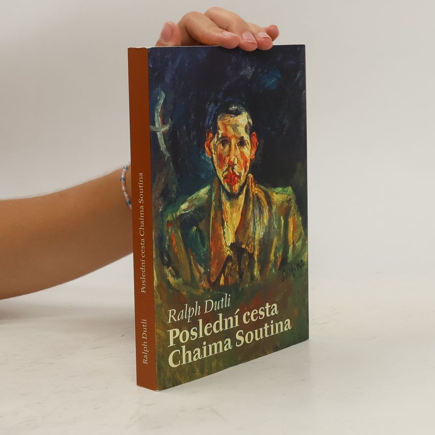 Ralph Dutli Poslední cesta Chaima Soutina