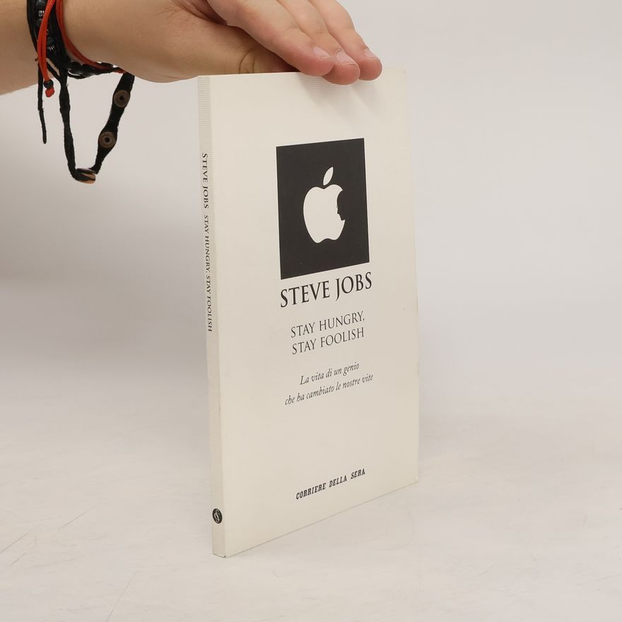 AA.VV. Steve Jobs; Stay Hungry, Stay Foolish
