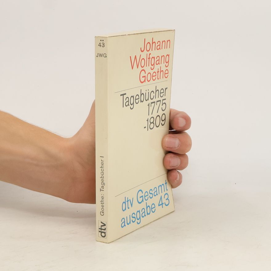 Johann Wolfgang von Goethe Tagebücher 1775 -1809