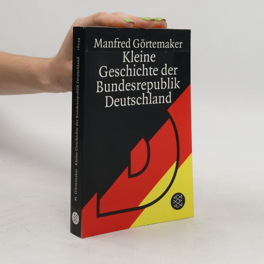 Manfred Görtemaker Kleine Geschichte der Bundesrepublik Deutschland