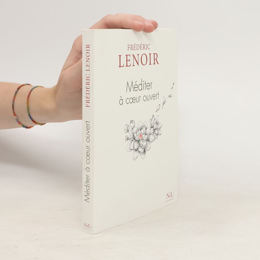 Frédéric Lenoir Méditer à cœur ouvert