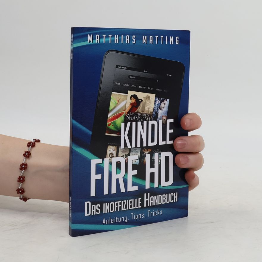 Matthias Matting Kindle Fire HD - das inoffizielle Handbuch. Anleitung, Tipps, Tricks
