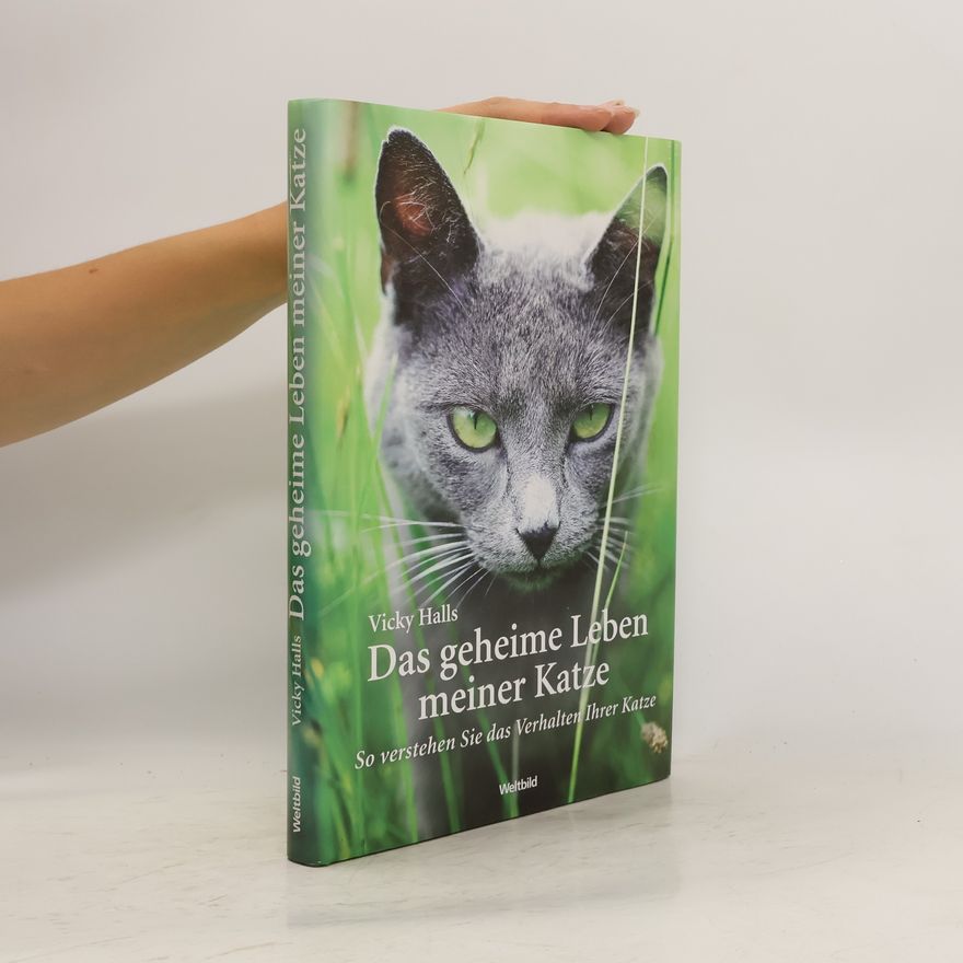 Vicky Halls Das geheime Leben meiner Katze So verstehen Sie das Verhalten Ihrer Katze