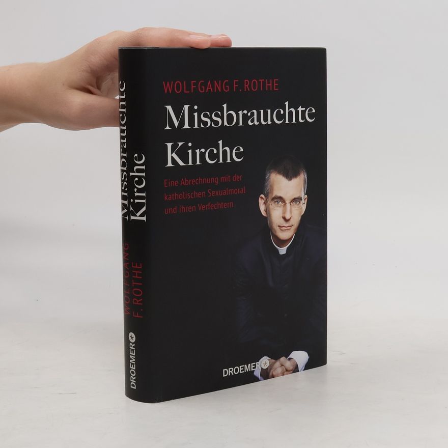 Wolfgang F. Rothe Missbrauchte Kirche