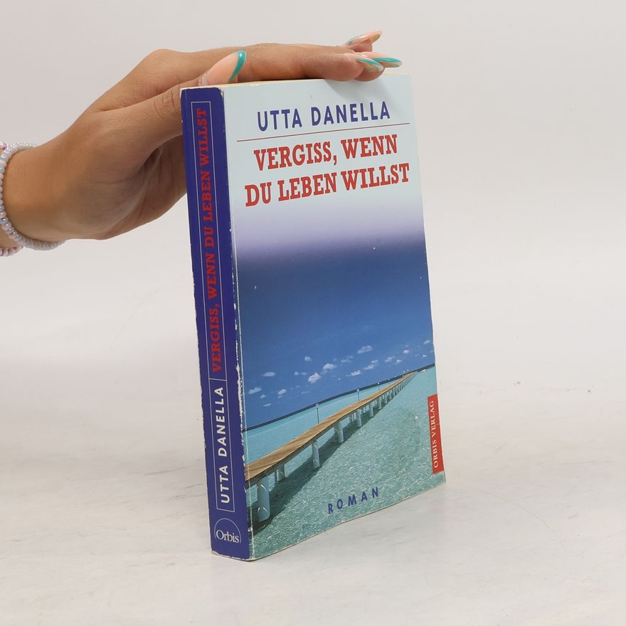 Utta Danella Vergiss, wenn du leben willst