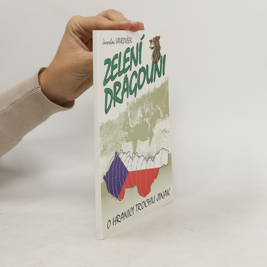 Jaroslav Vavroušek Zelení dragouni, aneb, O hranici trochu jinak