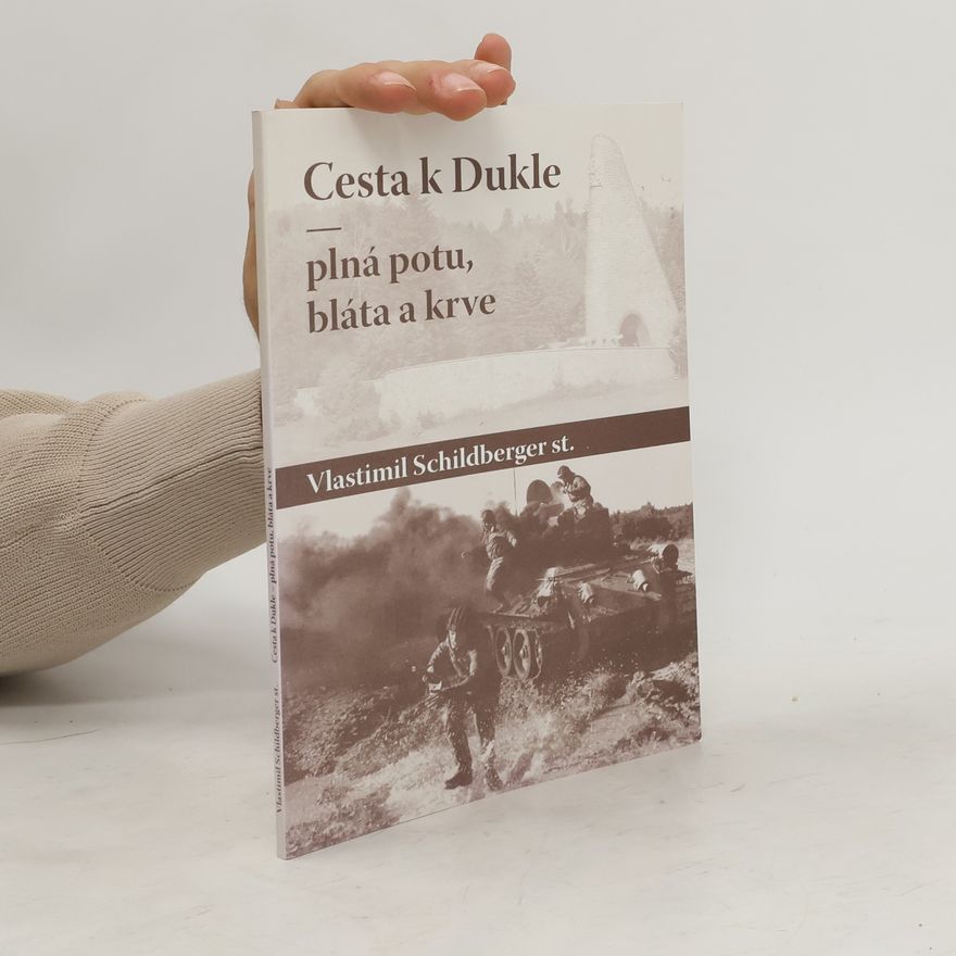 Vlastimil Schildberger Cesta k Dukle - plná potu, bláta a krve