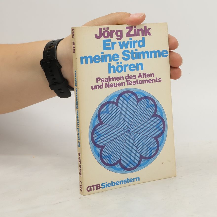 Jörg Zink Er wird meine Stimme hören. Psalmen des Alten und Neuen Testaments