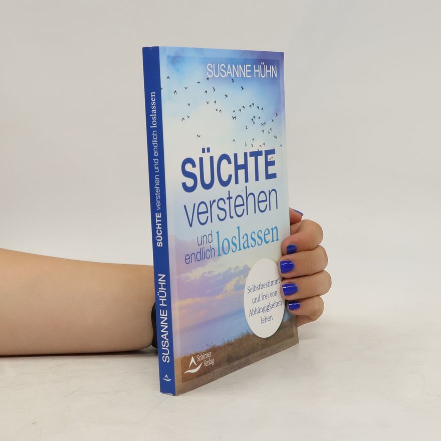 Susanne Hühn Süchte verstehen und endlich loslassen