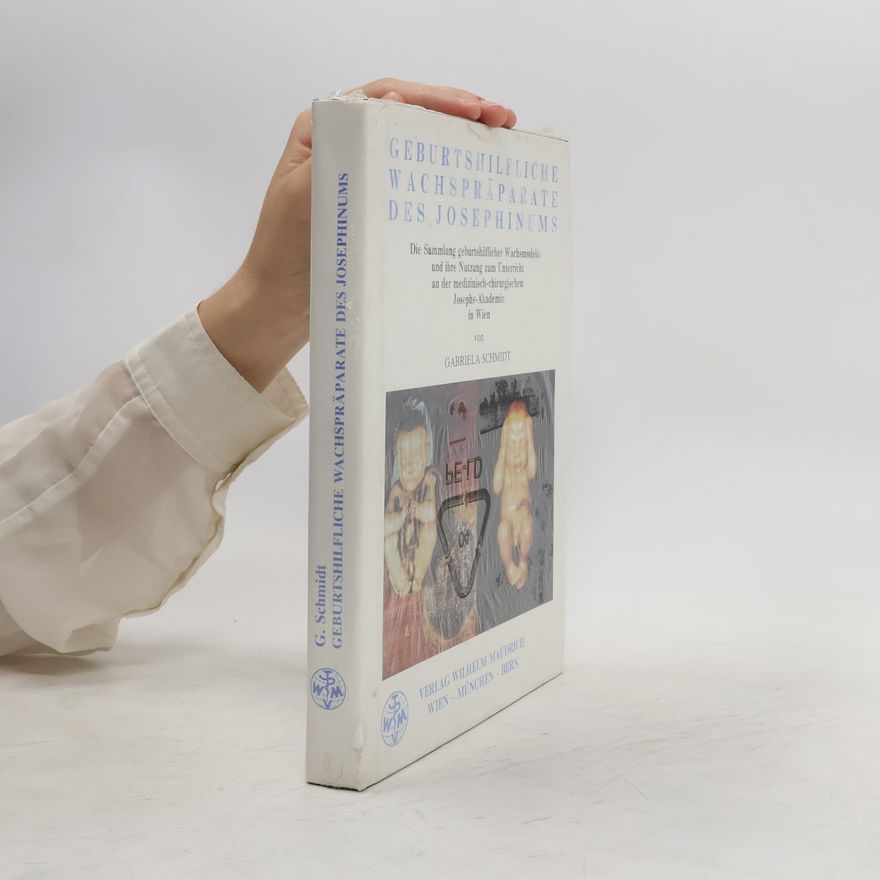 Gabriela Schmidt-Wyklicky Geburtshilfliche Wachspräparate des Josephinums