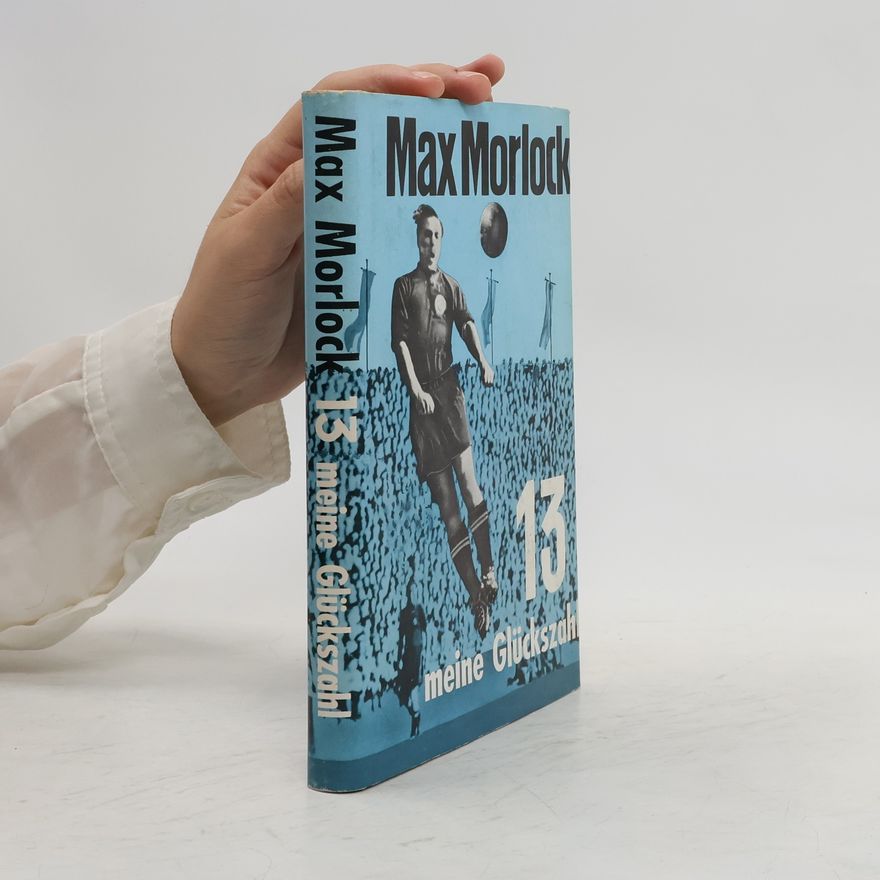 Max Morlock 13, meine Glückszahl