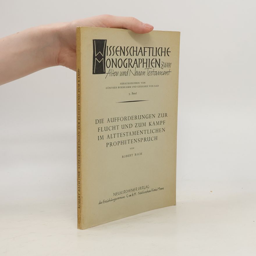 Robert Bach Die Aufforderungen zur Flucht und zum Kampf im alttestamentlichen Prophetenspruch