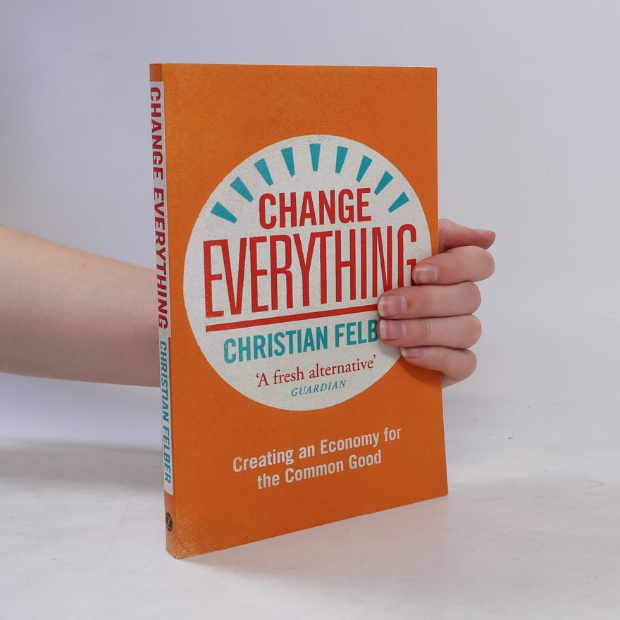 Christian Felber Change Everything