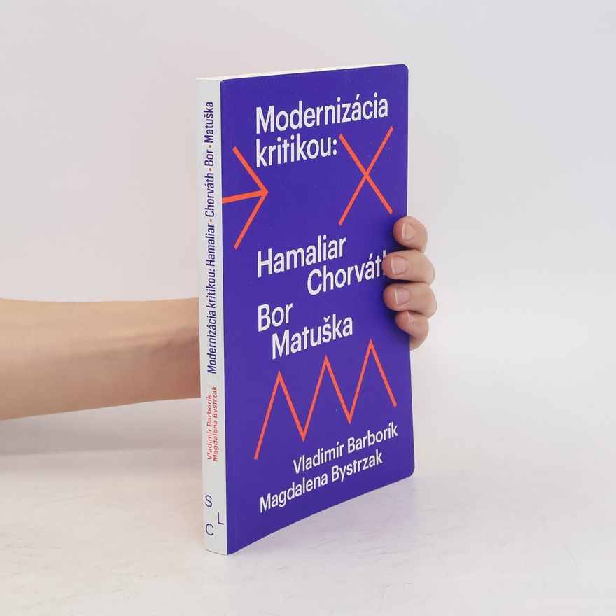 Magdalena Bystrzak Modernizácia kritikou: Hamaliar, Chorváth, Bor, Matuška