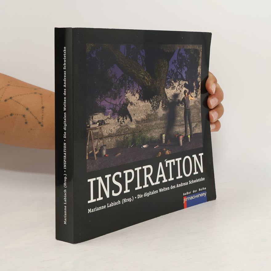 Andreas Schwietzke INSPIRATION. Die digitalen Welten des Andreas Schwietzke