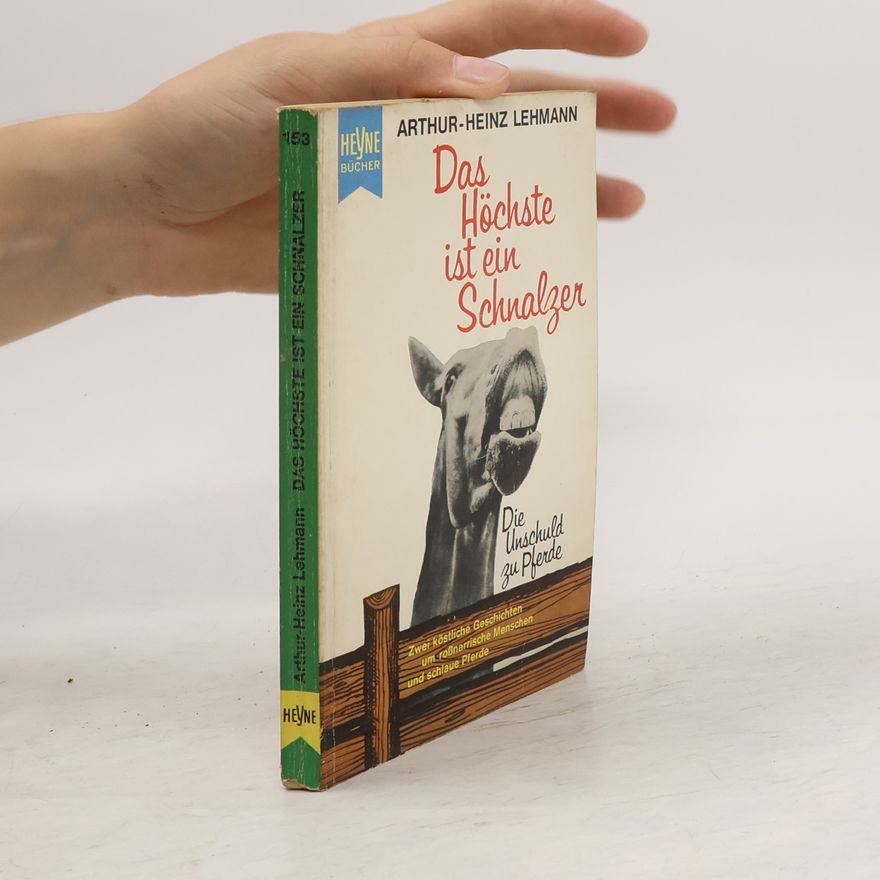 Arthur Heinz Lehmann Das Höchste ist ein Schnalzer. Die Unschuld zu Pferde