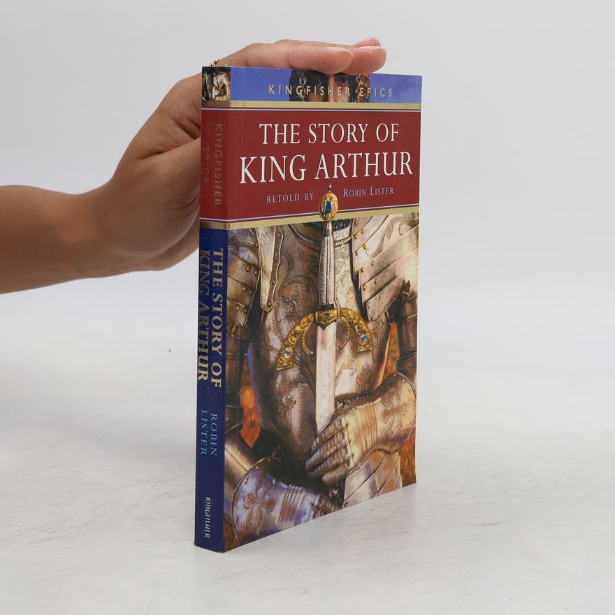 Robin Lister The story of King Arthur