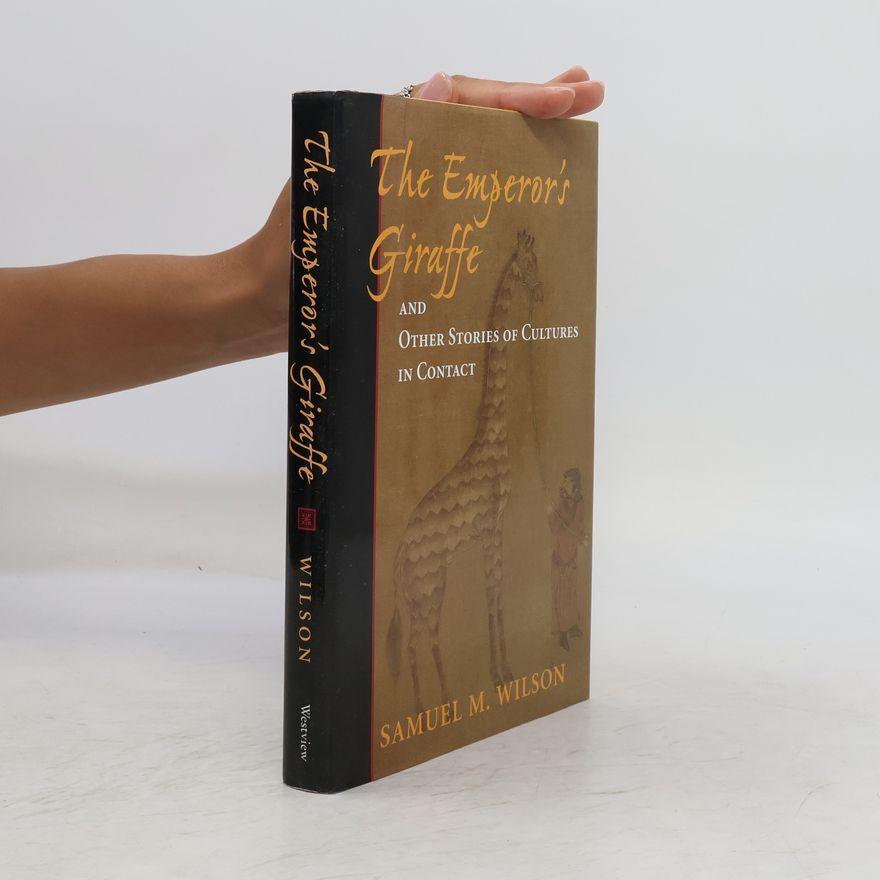 Samuel M. Wilson The Emperor's Giraffe and Other Stories of Cultures in Contact