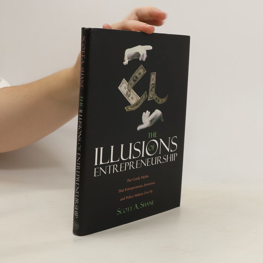 Shane A. Scott The Illusions of Entrepreneurship