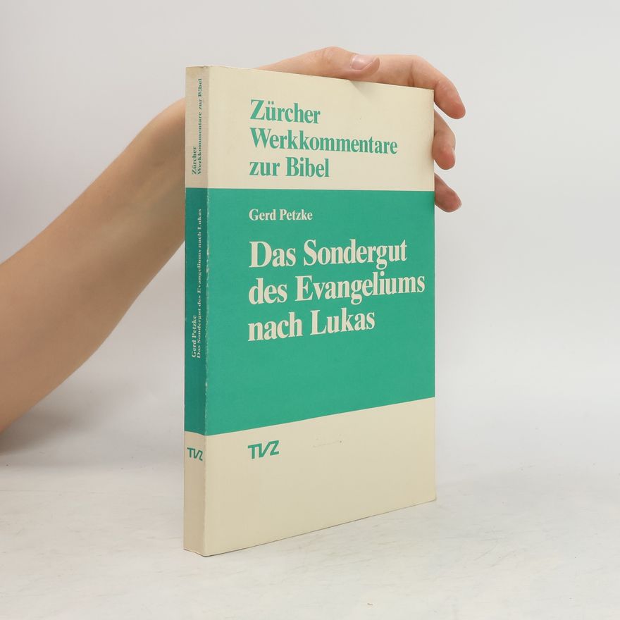 Gerd Petzke Zürcher Werkkommentare zur Bibel: Das Sondergut des Evangeliums nach Lukas