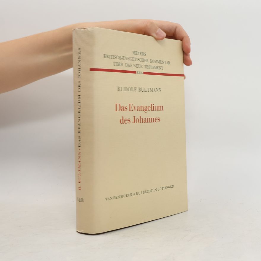 Rudolf Bultmann Das Evangelium des Johannes. Kritisch-exegetischer Kommentar über das Neue Testament, Bd.2.