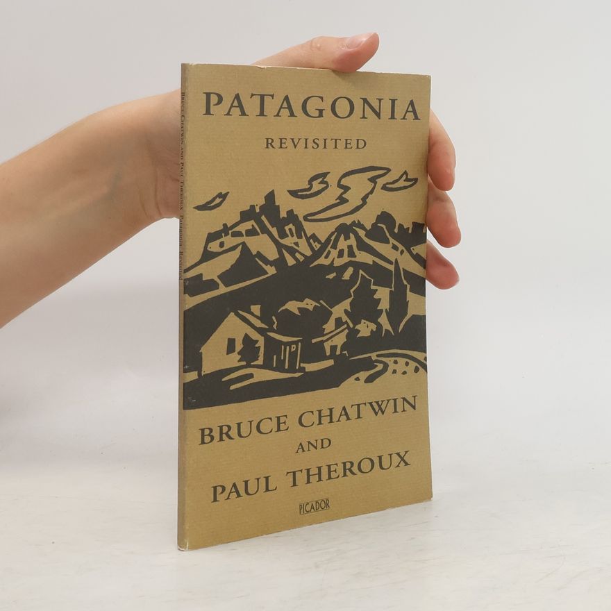 Bruce Chatwin Patagonia revisited