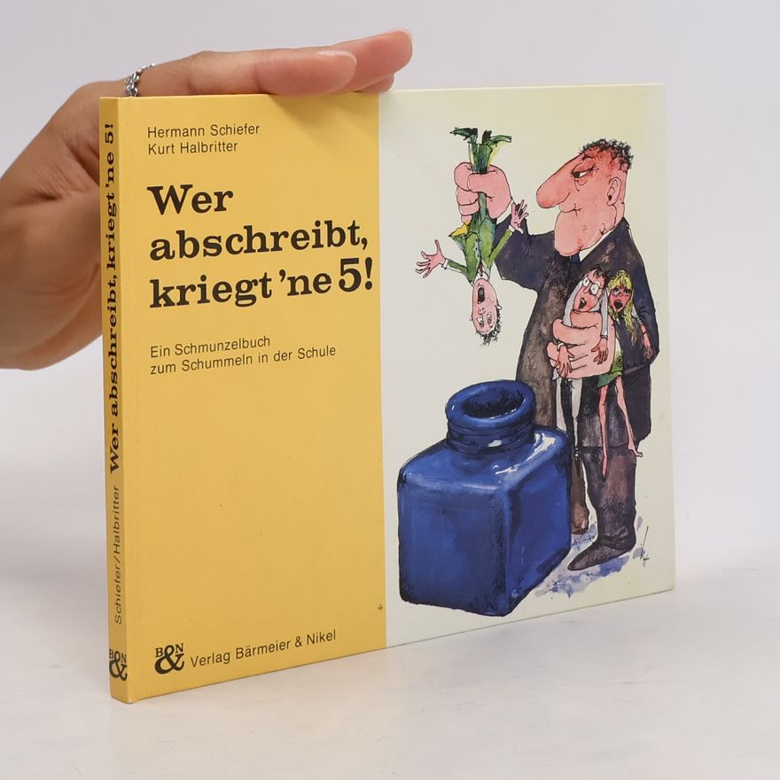 Hermann Schiefer Wer abschreibt, kriegt 'ne 5