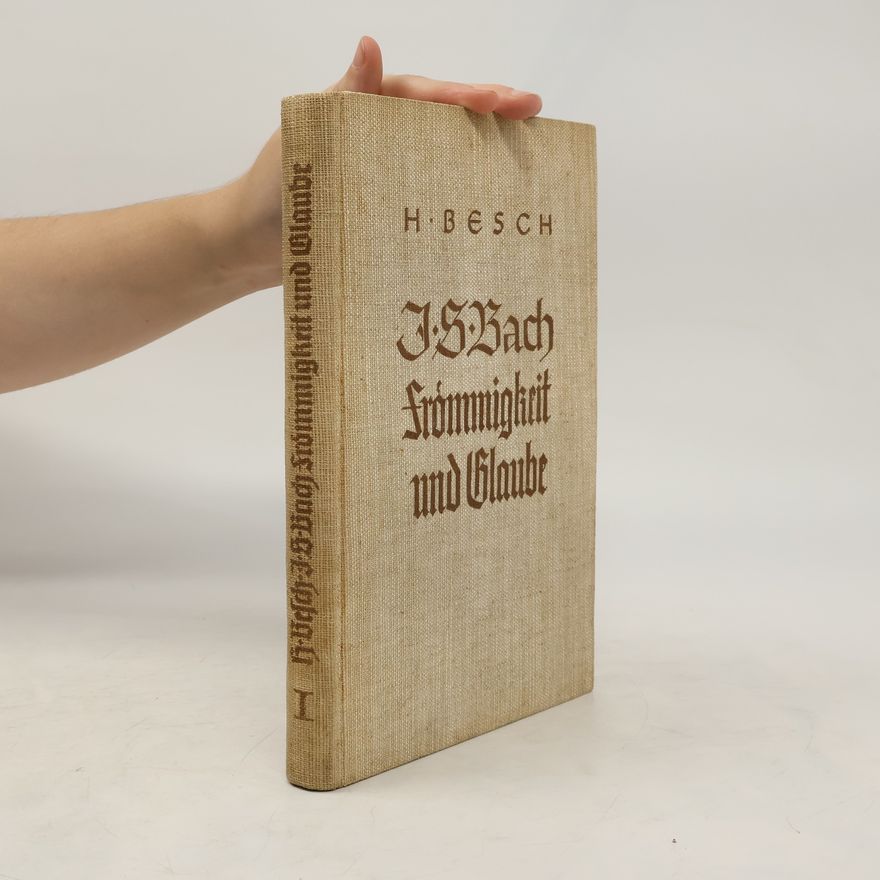 Hans Besch J. S. Bach Frömmigkeit und Glaube