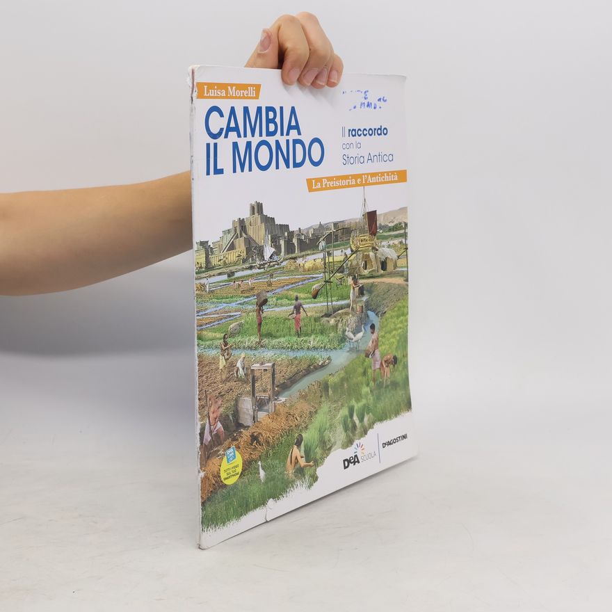 Luisa Morelli Cambia il mondo. Il raccordo con la Storia Antica. La Preistoria e l'Antichitá