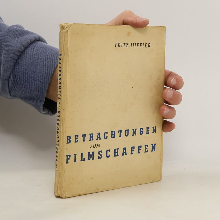 Fritz Hippler Betrachtungen zum Filmschaffen