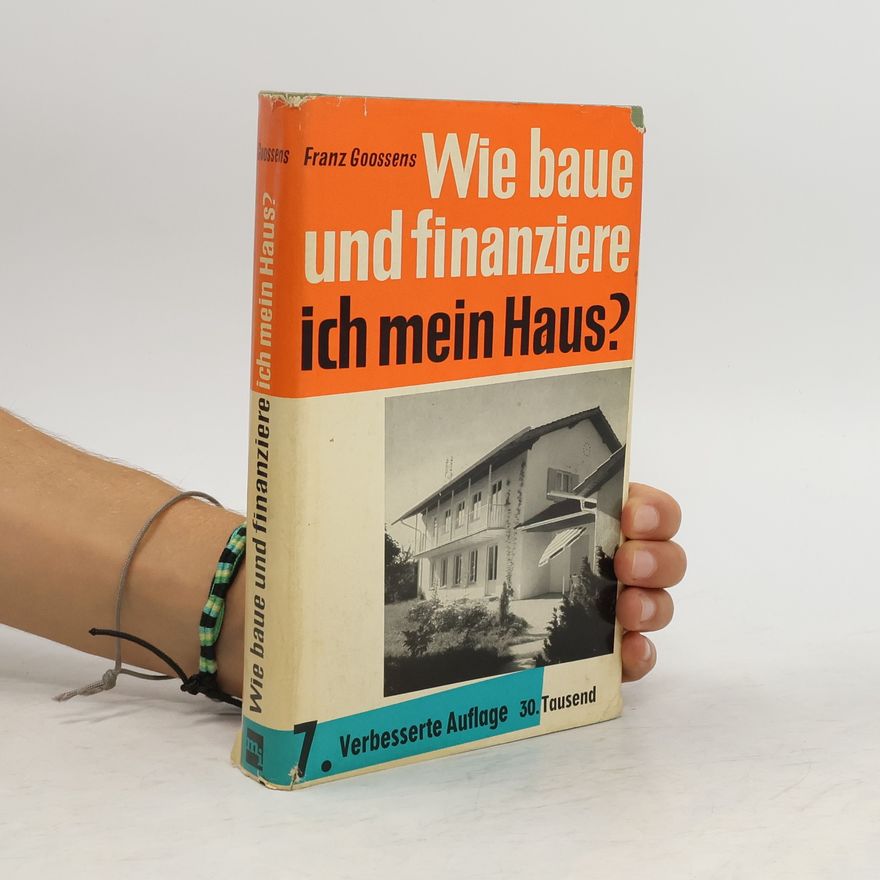 Franz Goossens Wie baue und finanziere ich mein Haus?