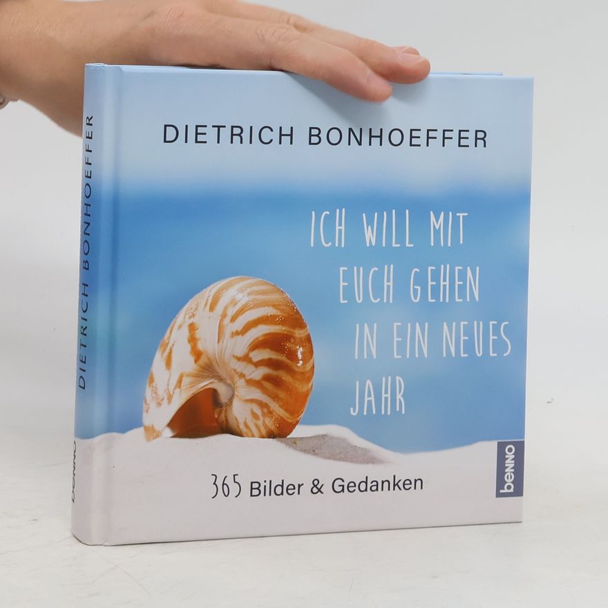 Dietrich Bonhoeffer Ich will mit euch gehen in ein neues Jahr